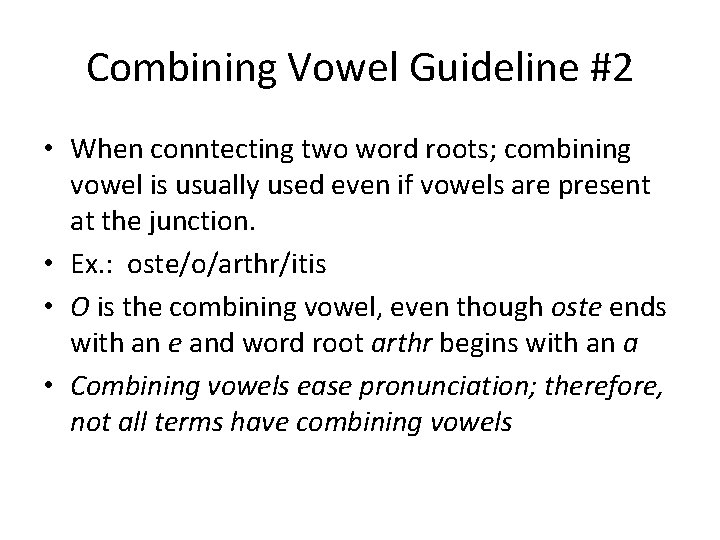 Combining Vowel Guideline #2 • When conntecting two word roots; combining vowel is usually