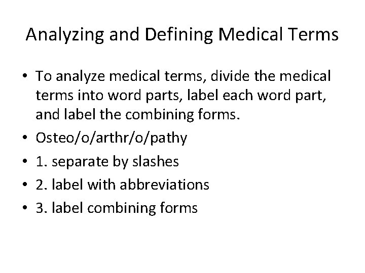 Analyzing and Defining Medical Terms • To analyze medical terms, divide the medical terms