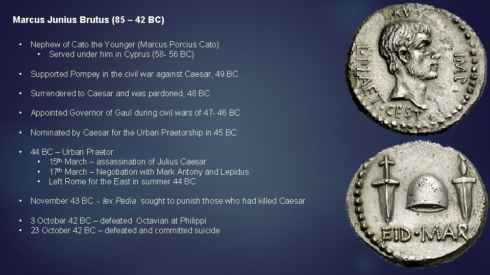Marcus Junius Brutus (85 – 42 BC) • Nephew of Cato the Younger (Marcus