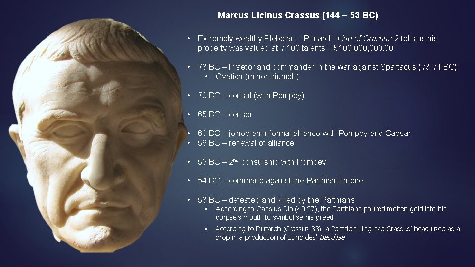 Marcus Licinus Crassus (144 – 53 BC) • Extremely wealthy Plebeian – Plutarch, Live