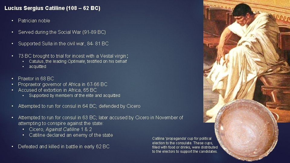 Lucius Sergius Catiline (108 – 62 BC) • Patrician noble • Served during the