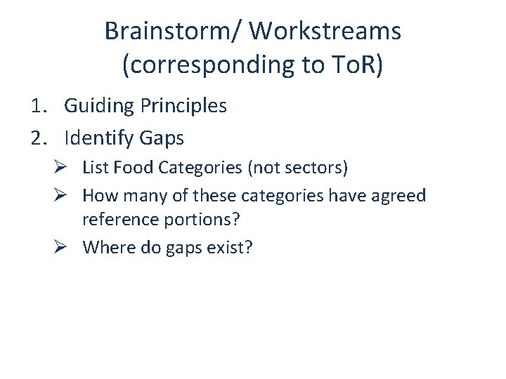 Brainstorm/ Workstreams (corresponding to To. R) 1. Guiding Principles 2. Identify Gaps Ø List