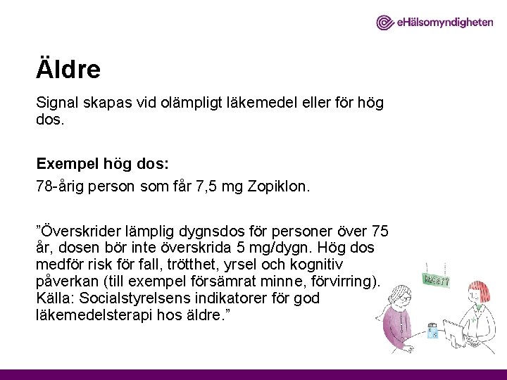 Äldre Signal skapas vid olämpligt läkemedel eller för hög dos. Exempel hög dos: 78