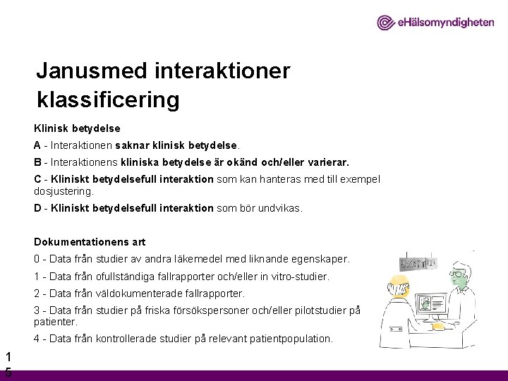 Janusmed interaktioner klassificering Klinisk betydelse A - Interaktionen saknar klinisk betydelse. B - Interaktionens