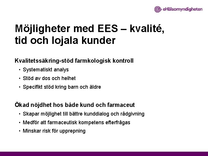 Möjligheter med EES – kvalité, tid och lojala kunder Kvalitetssäkring-stöd farmkologisk kontroll • Systematiskt