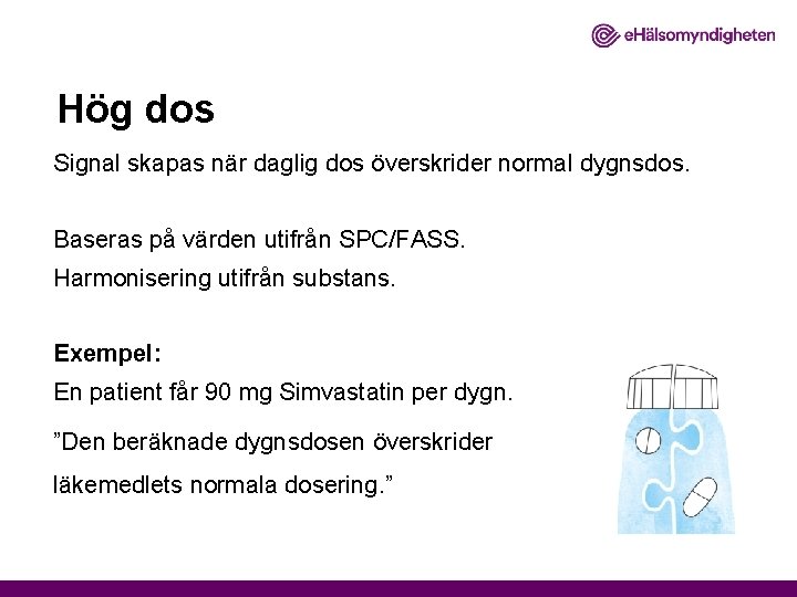 Hög dos Signal skapas när daglig dos överskrider normal dygnsdos. Baseras på värden utifrån