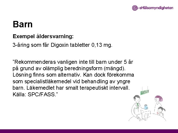 Barn Exempel åldersvarning: 3 -åring som får Digoxin tabletter 0, 13 mg. ”Rekommenderas vanligen