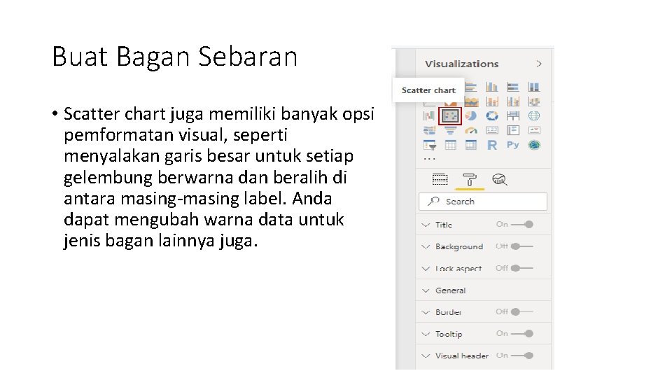 Buat Bagan Sebaran • Scatter chart juga memiliki banyak opsi pemformatan visual, seperti menyalakan Buat Bagan Sebaran • Scatter chart juga memiliki banyak opsi pemformatan visual, seperti menyalakan