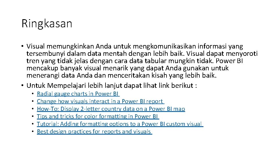 Ringkasan • Visual memungkinkan Anda untuk mengkomunikasikan informasi yang tersembunyi dalam data mentah dengan Ringkasan • Visual memungkinkan Anda untuk mengkomunikasikan informasi yang tersembunyi dalam data mentah dengan