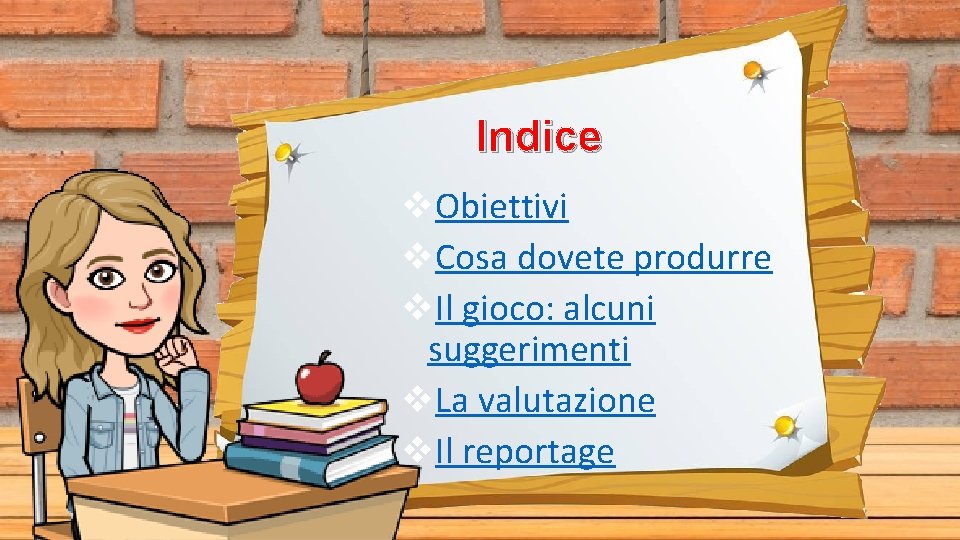 Indice v. Obiettivi v. Cosa dovete produrre v. Il gioco: alcuni suggerimenti v. La