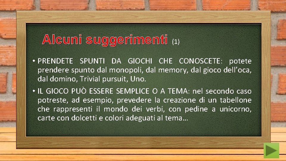 Alcuni suggerimenti (1) • PRENDETE SPUNTI DA GIOCHI CHE CONOSCETE: potete prendere spunto dal