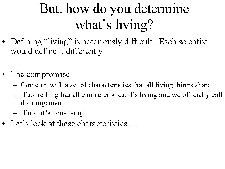 But, how do you determine what’s living? • Defining “living” is notoriously difficult. Each