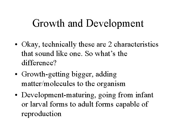 Growth and Development • Okay, technically these are 2 characteristics that sound like one.