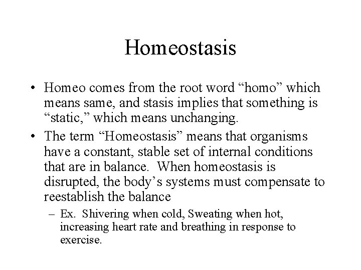 Homeostasis • Homeo comes from the root word “homo” which means same, and stasis