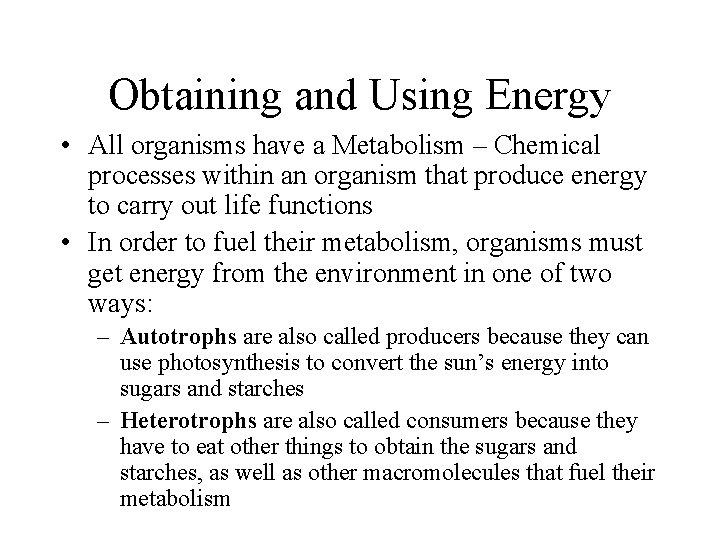 Obtaining and Using Energy • All organisms have a Metabolism – Chemical processes within