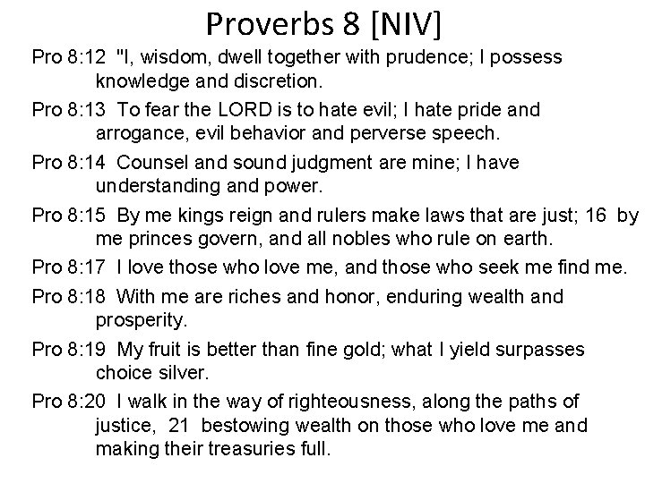 Proverbs 8 [NIV] Pro 8: 12 "I, wisdom, dwell together with prudence; I possess