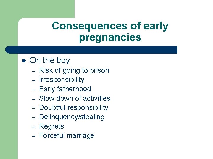 Consequences of early pregnancies l On the boy – – – – Risk of