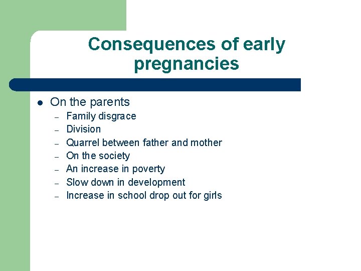 Consequences of early pregnancies l On the parents – – – – Family disgrace