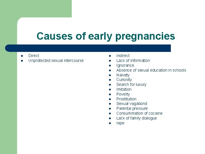 Causes of early pregnancies l l Direct Unprotected sexual intercourse l l l l