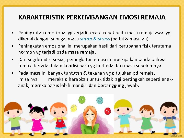 KARAKTERISTIK PERKEMBANGAN EMOSI REMAJA • Peningkatan emosional yg terjadi secara cepat pada masa remaja