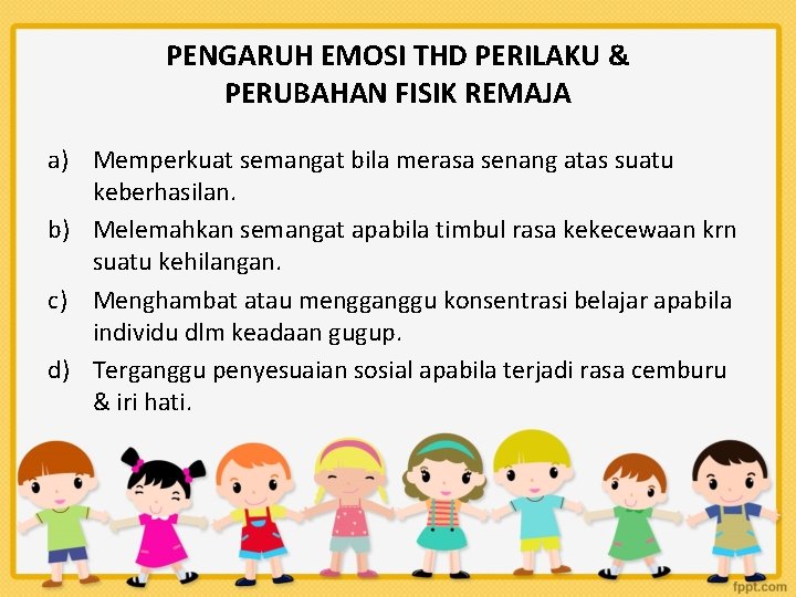 PENGARUH EMOSI THD PERILAKU & PERUBAHAN FISIK REMAJA a) Memperkuat semangat bila merasa senang