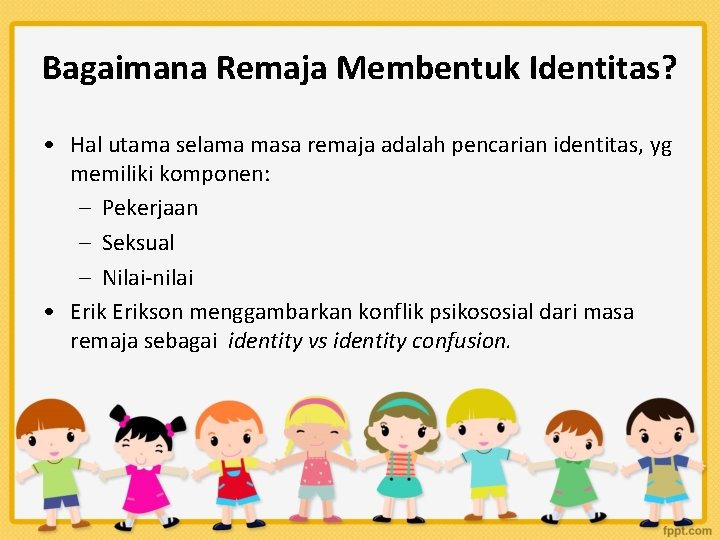 Bagaimana Remaja Membentuk Identitas? • Hal utama selama masa remaja adalah pencarian identitas, yg