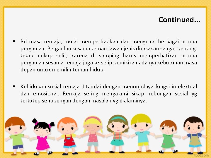 Continued. . . § Pd masa remaja, mulai memperhatikan dan mengenal berbagai norma pergaulan.