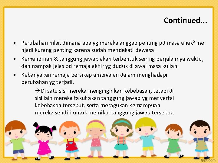 Continued. . . • Perubahan nilai, dimana apa yg mereka anggap penting pd masa