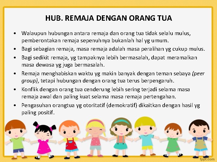 HUB. REMAJA DENGAN ORANG TUA • Walaupun hubungan antara remaja dan orang tua tidak