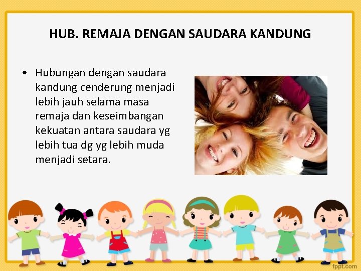 HUB. REMAJA DENGAN SAUDARA KANDUNG • Hubungan dengan saudara kandung cenderung menjadi lebih jauh