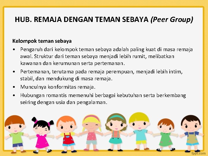 HUB. REMAJA DENGAN TEMAN SEBAYA (Peer Group) Kelompok teman sebaya • Pengaruh dari kelompok