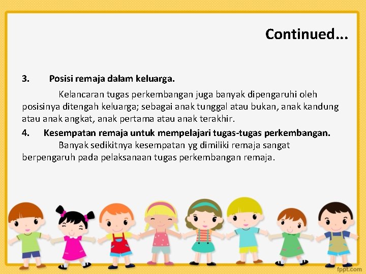 Continued. . . 3. Posisi remaja dalam keluarga. Kelancaran tugas perkembangan juga banyak dipengaruhi