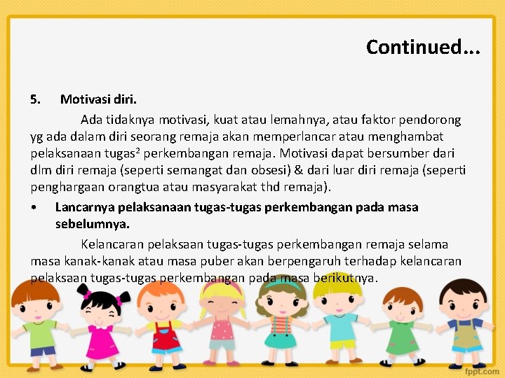 Continued. . . 5. Motivasi diri. Ada tidaknya motivasi, kuat atau lemahnya, atau faktor