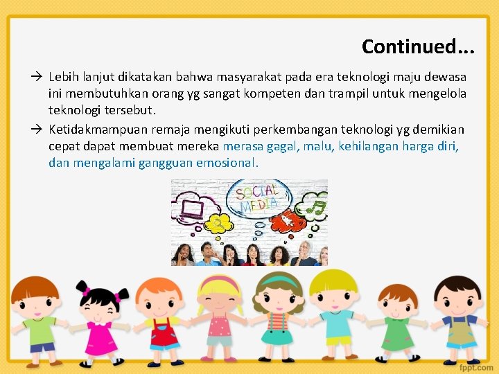 Continued. . . Lebih lanjut dikatakan bahwa masyarakat pada era teknologi maju dewasa ini