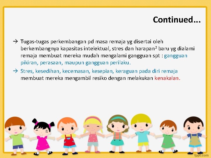 Continued. . . Tugas-tugas perkembangan pd masa remaja yg disertai oleh berkembangnya kapasitas intelektual,