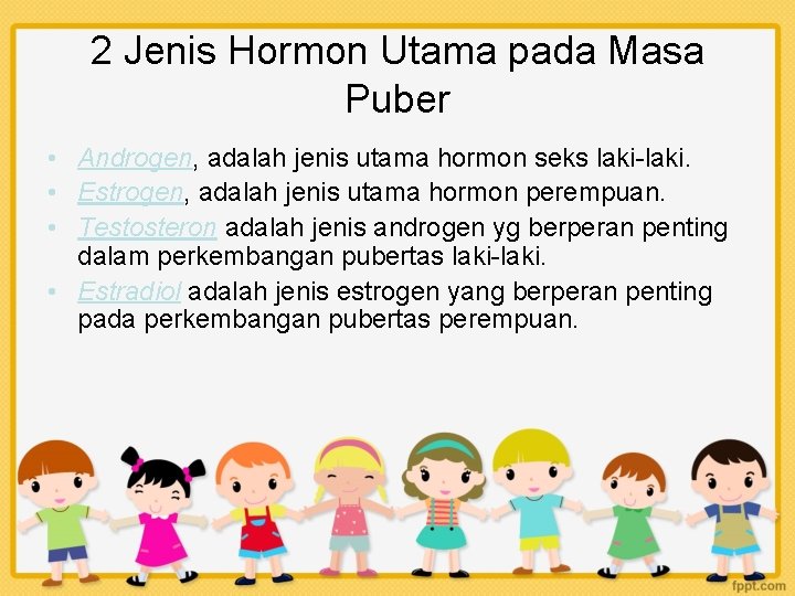 2 Jenis Hormon Utama pada Masa Puber • Androgen, adalah jenis utama hormon seks