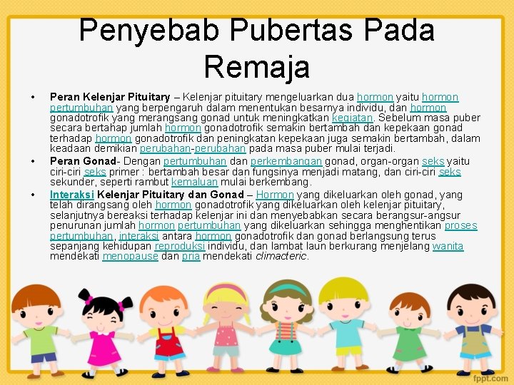 Penyebab Pubertas Pada Remaja • • • Peran Kelenjar Pituitary – Kelenjar pituitary mengeluarkan