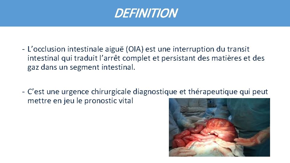 DEFINITION - L’occlusion intestinale aiguë (OIA) est une interruption du transit intestinal qui traduit