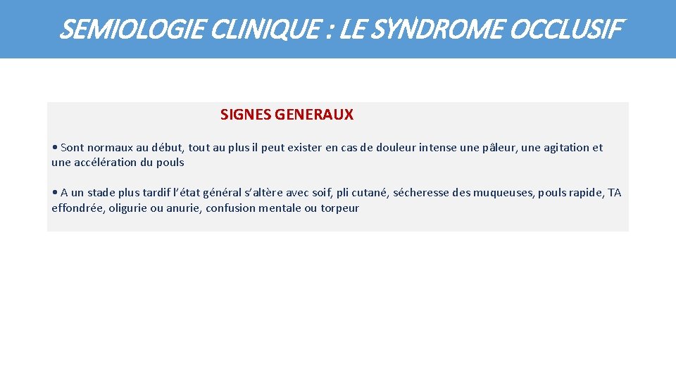 SEMIOLOGIE CLINIQUE : LE SYNDROME OCCLUSIF SIGNES GENERAUX • Sont normaux au début, tout