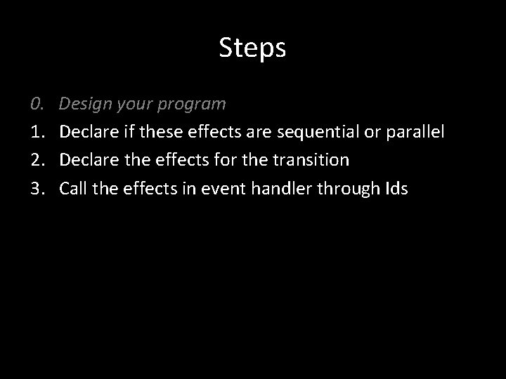 Steps 0. 1. 2. 3. Design your program Declare if these effects are sequential