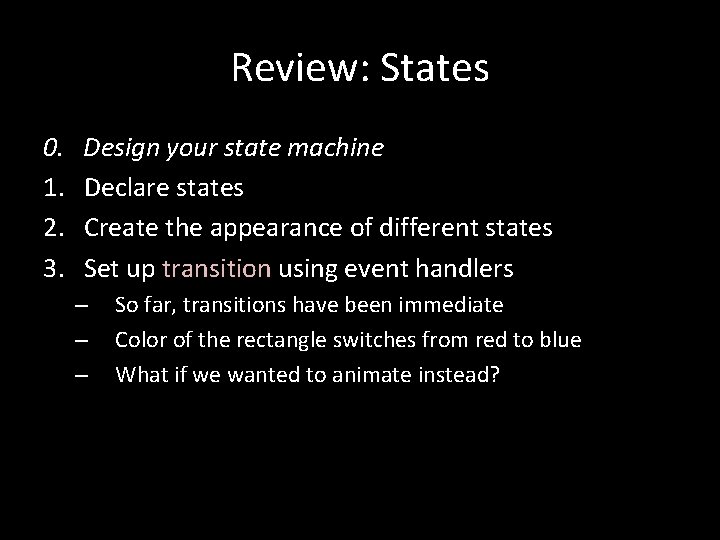 Review: States 0. 1. 2. 3. Design your state machine Declare states Create the