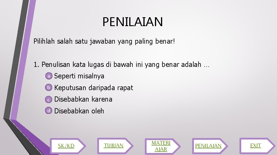 PENILAIAN Pilihlah satu jawaban yang paling benar! 1. Penulisan kata lugas di bawah ini