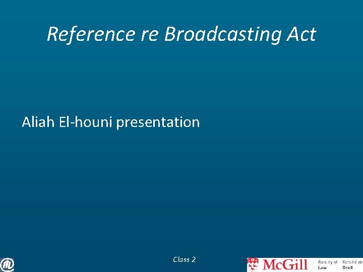 Reference re Broadcasting Act Aliah El-houni presentation Class 2 