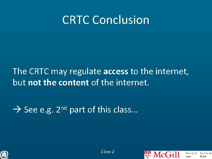 CRTC Conclusion The CRTC may regulate access to the internet, but not the content