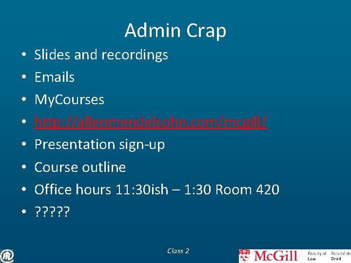 Admin Crap • • Slides and recordings Emails My. Courses http: //allenmendelsohn. com/mcgill/ Presentation