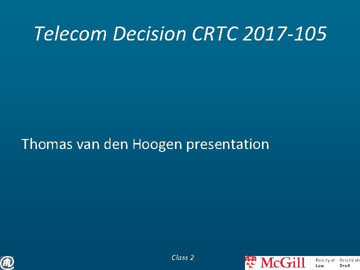 Telecom Decision CRTC 2017 -105 Thomas van den Hoogen presentation Class 2 