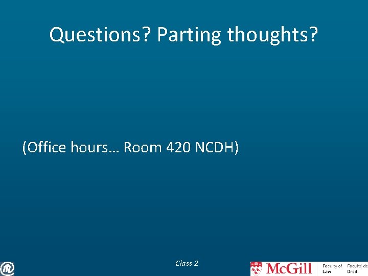 Questions? Parting thoughts? (Office hours… Room 420 NCDH) Class 2 