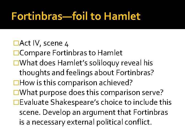 Fortinbras—foil to Hamlet �Act IV, scene 4 �Compare Fortinbras to Hamlet �What does Hamlet’s