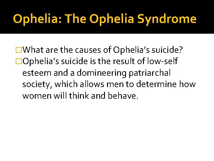 Ophelia: The Ophelia Syndrome �What are the causes of Ophelia’s suicide? �Ophelia’s suicide is