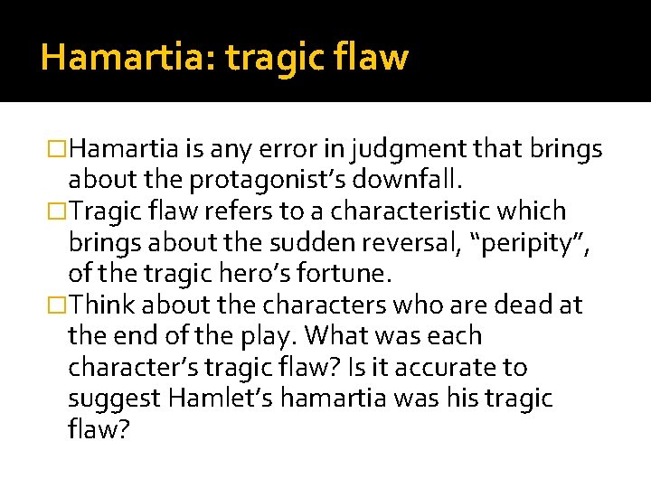 Hamartia: tragic flaw �Hamartia is any error in judgment that brings about the protagonist’s